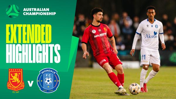 Preston Lions v Avondale FC | Extended Highlights | 2025 Australian Championship Round 3