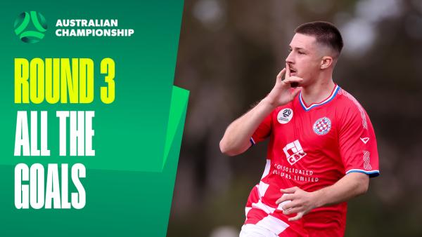 ALL THE GOALS from Round 3 of the Australian Championship 💥