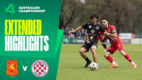 Preston Lions v Canberra Croatia | Extended Highlights | 2025 Australian Championship Round 5